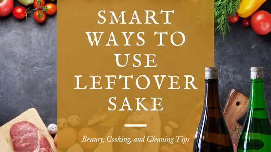Smart Ways to Use Leftover Sake – Beauty, Cooking, and Cleaning Tips